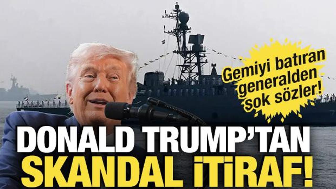Trump’tan skandal itiraf! Gemiyi batıran generalden şok sözler