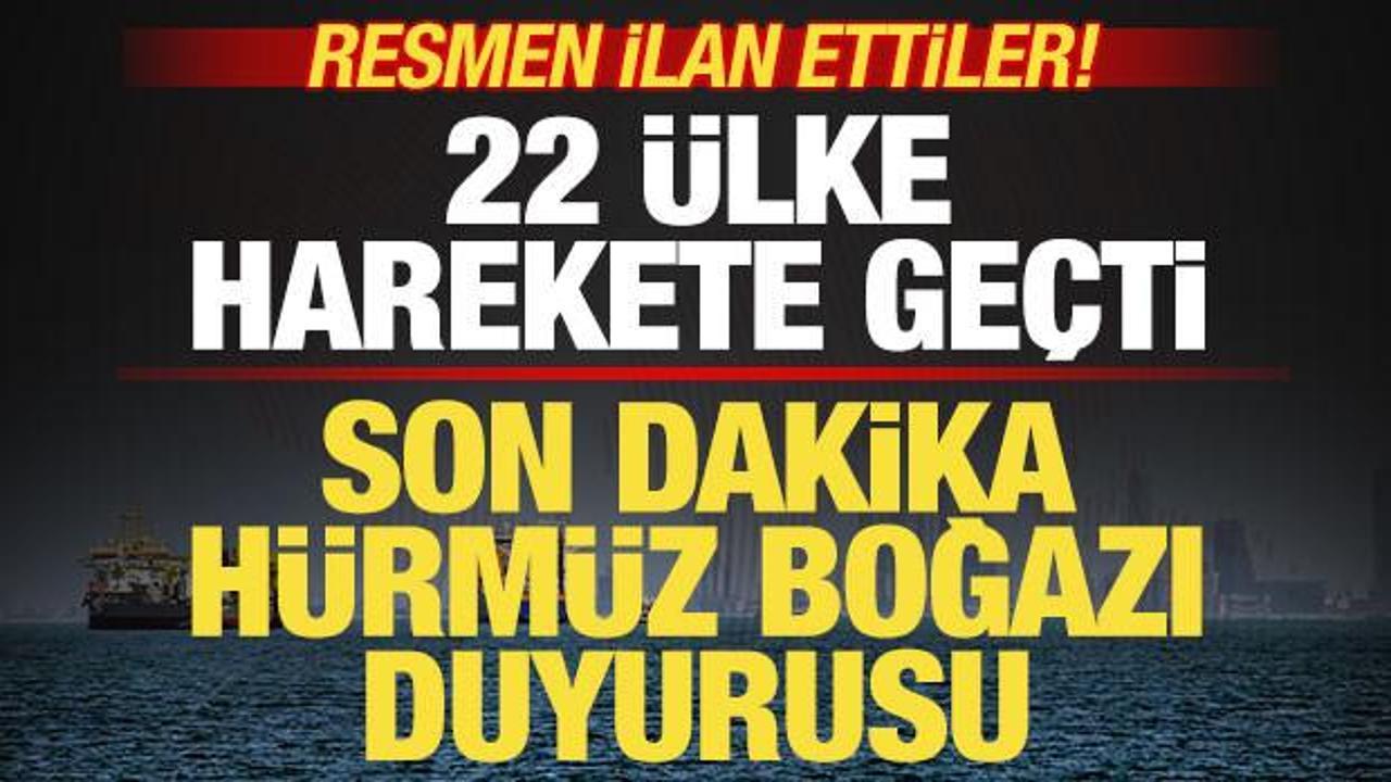 22 &uuml;lke harekete ge&ccedil;ti! Son dakika H&uuml;rm&uuml;z Boğazı duyurusu! "Hazırız" deyip ilan ettiler
