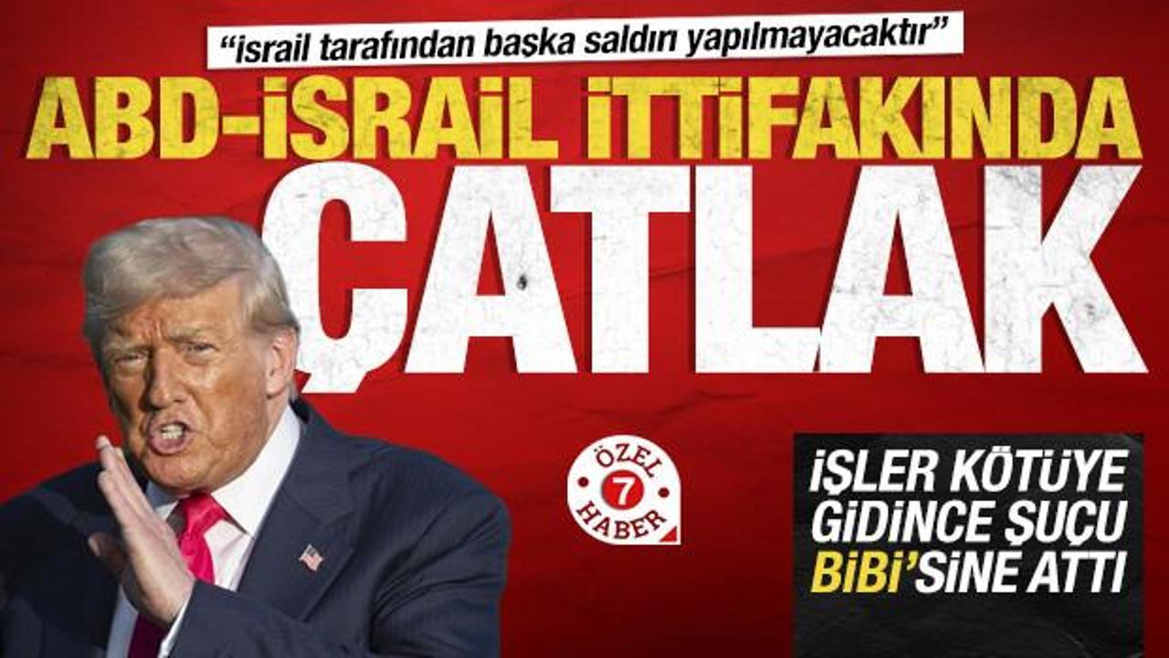 ABD-İsrail ittifakında &ccedil;atlak! Trump su&ccedil;u İsrail&rsquo;e attı