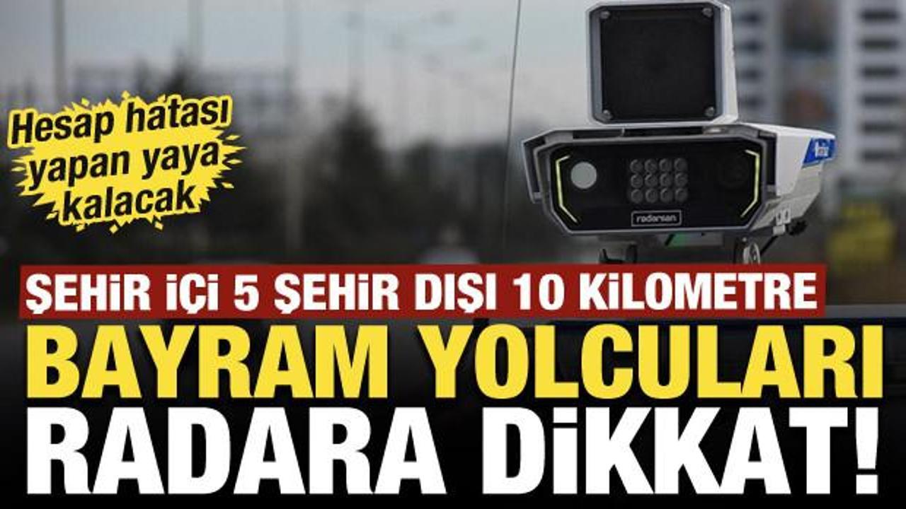 Bayram yolcuları dikkat! Radarlar devrede: Şehir i&ccedil;i 5 şehir dışı 10 kilometre