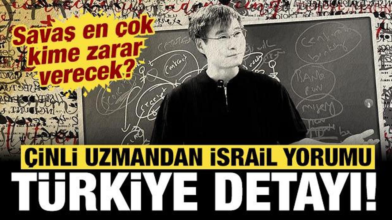 &Ccedil;inli uzmandan flaş İsrail ve İran yorumu: T&uuml;rkiye detayını a&ccedil;ıkladı!