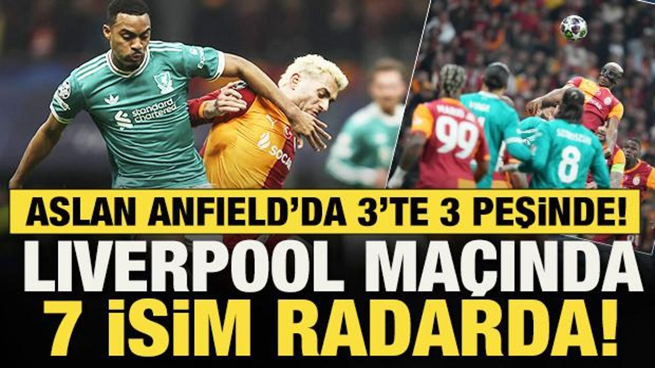 Galatasaray Anfield'da 3'te 3 peşinde! Liverpool ma&ccedil;ında 7 isim radarda