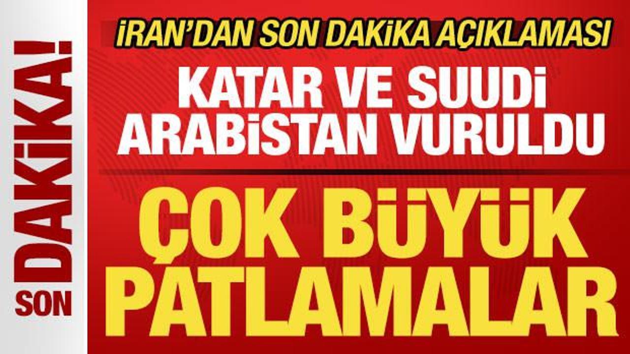 İran'dan son dakika a&ccedil;ıklaması! Suudi Arabistan ve Katar vuruldu! &Ccedil;ok b&uuml;y&uuml;k patlamalar