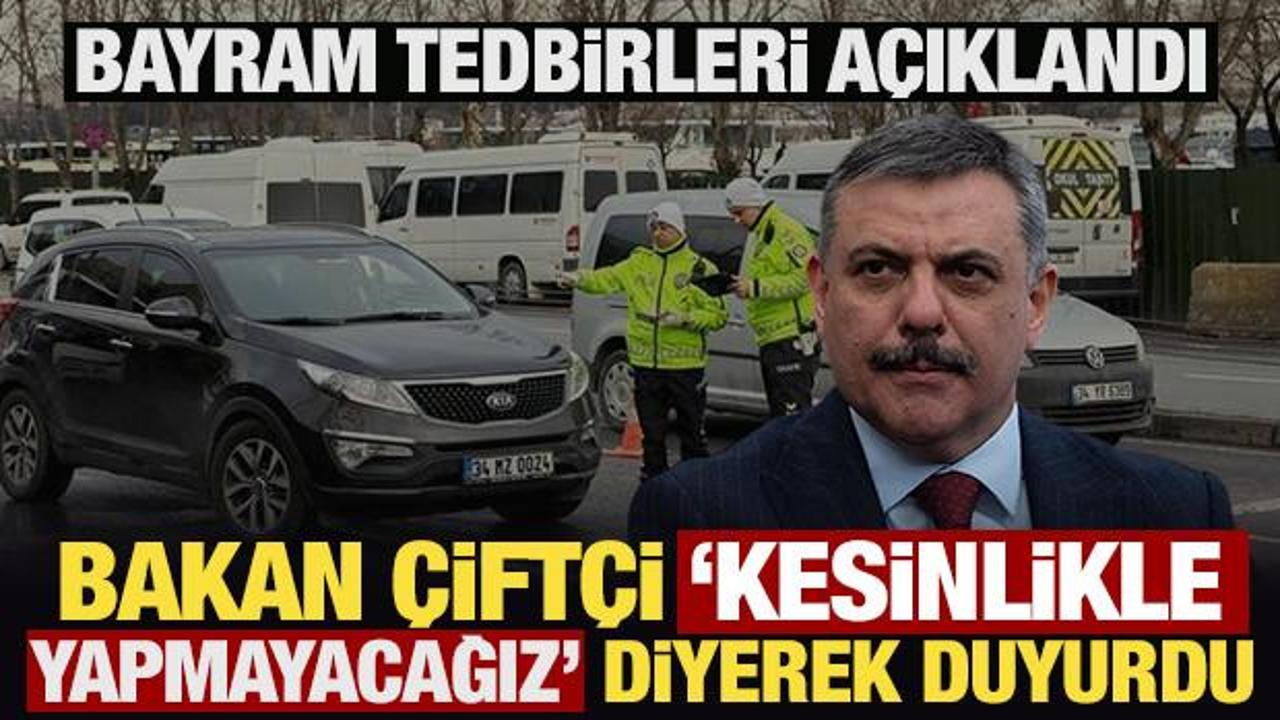 'Kesinlikle yapmayacağız' diyen Bakan &Ccedil;ift&ccedil;i'den bayram tedbirleri a&ccedil;ıklaması 