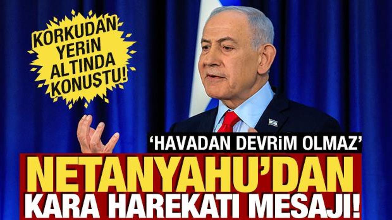 Netanyahu'dan 'Kara harekatı' mesajı! 'Havadan devrim olmaz'