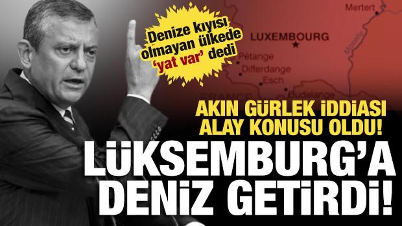 &Ouml;zg&uuml;r &Ouml;zel L&uuml;ksemburg'a deniz getirdi!  Akın G&uuml;rlek 'yalanı' alay konusu oldu!