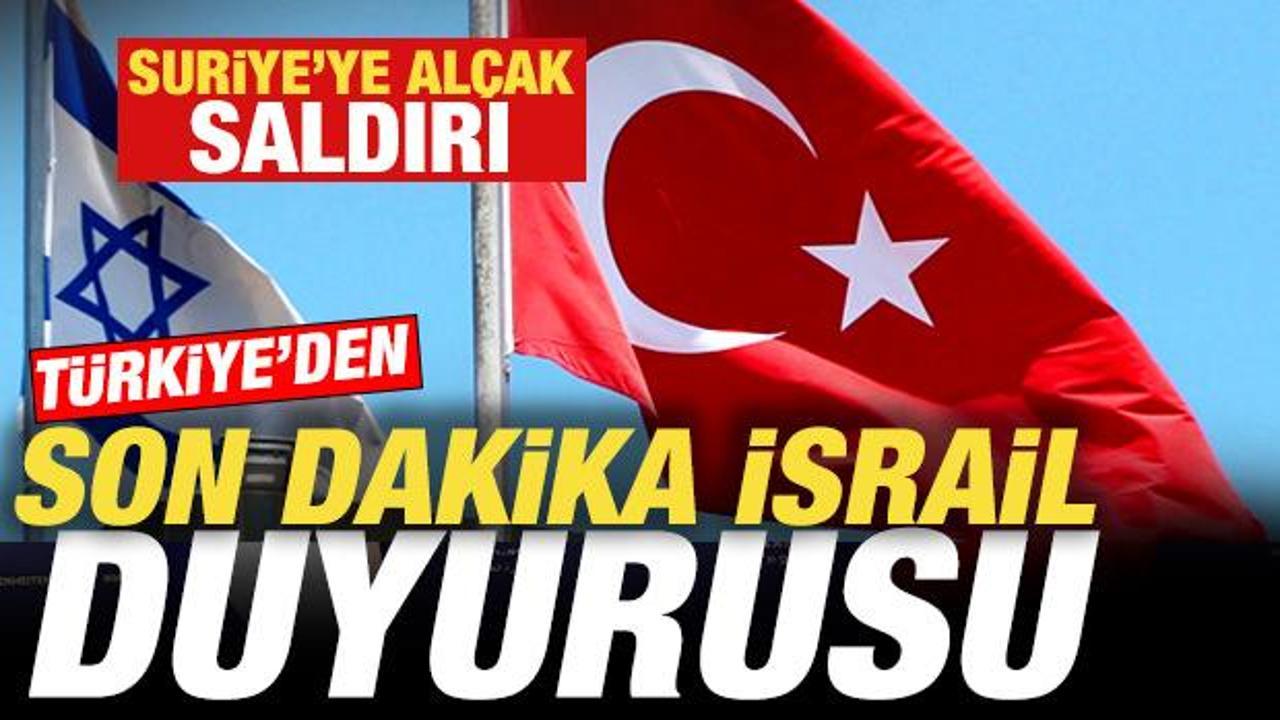 Suriye'ye al&ccedil;ak saldırı! T&uuml;rkiye'den son dakika İsrail duyurusu
