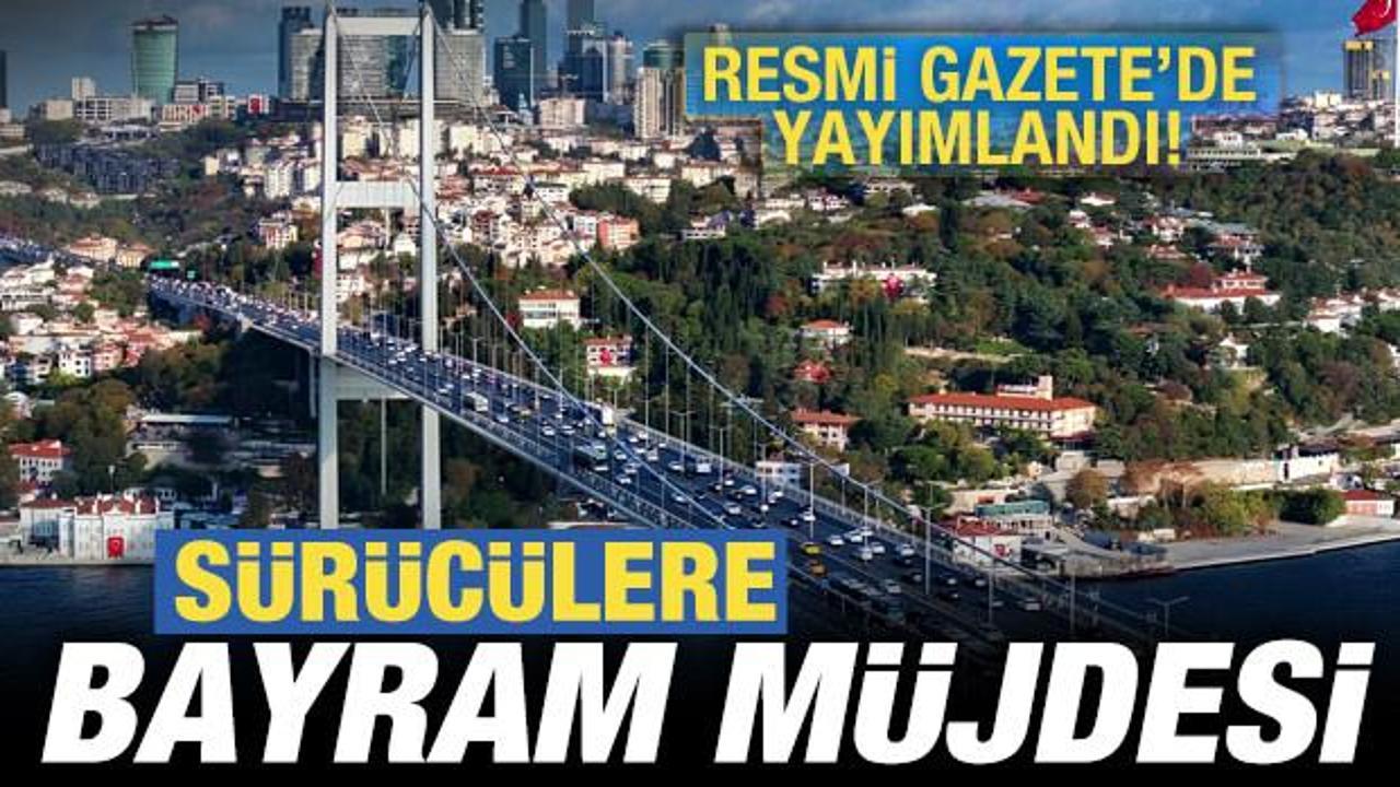 S&uuml;r&uuml;c&uuml;lere bayram m&uuml;jdesi: K&ouml;pr&uuml; ve otoyollar &uuml;cretsiz olacak! Karar Resmi Gazete'de