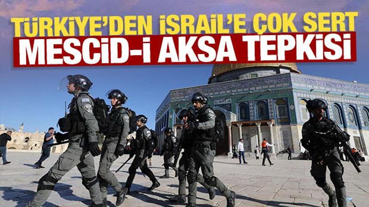 T&uuml;rkiye'den İsrail'e &ccedil;ok sert Mescid-i Aksa tepkisi