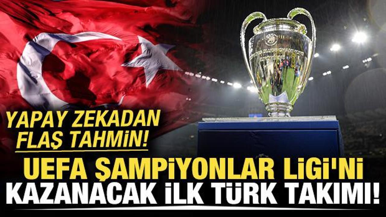 UEFA Şampiyonlar Ligi'ni kazanacak ilk T&uuml;rk takımı!