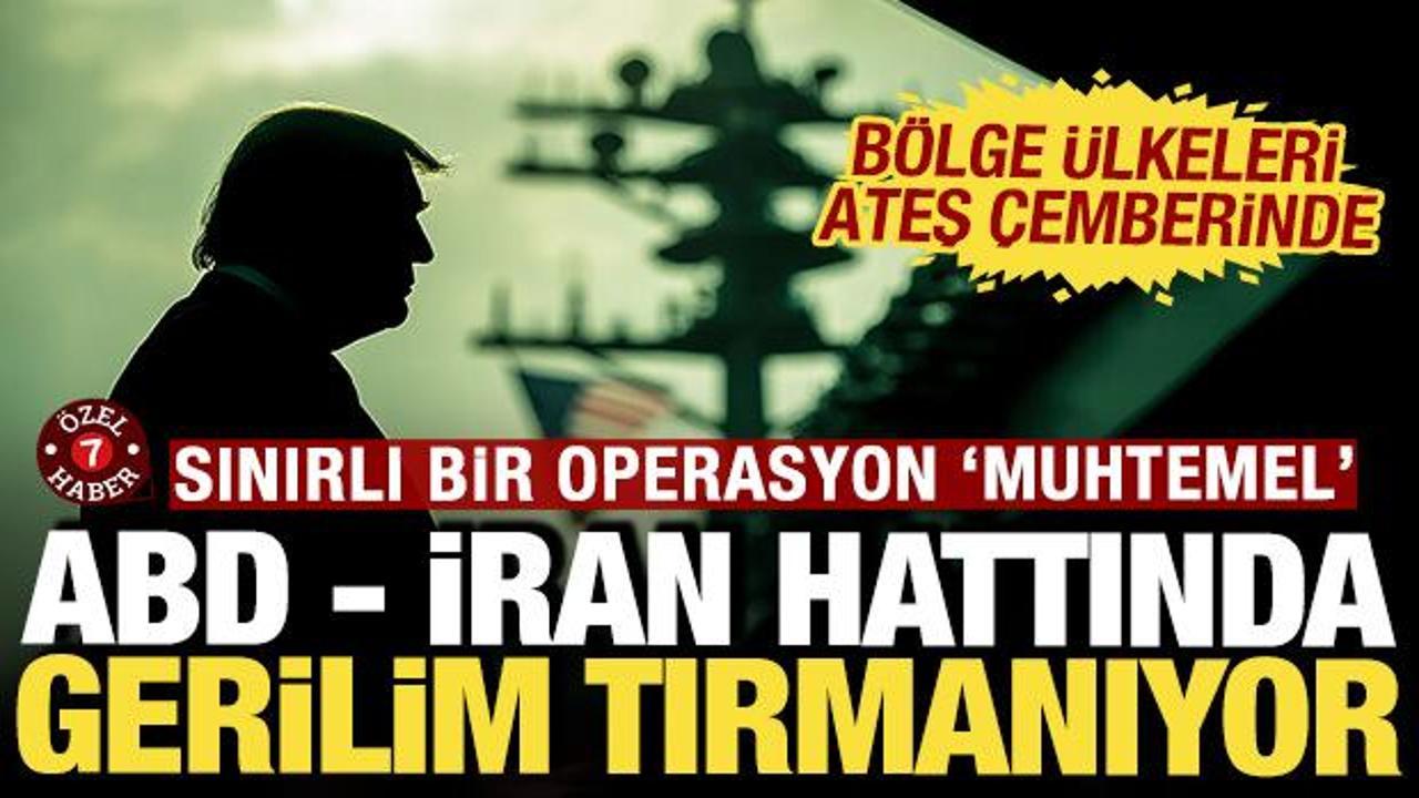 ABD - İran hattında gerilim tırmanıyor: Sınırlı bir operasyon 'muhtemel'