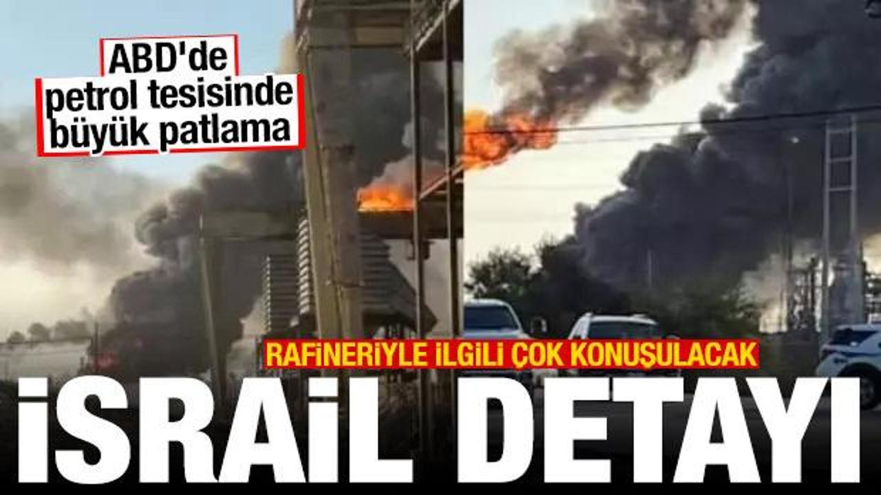 ABD'de petrol tesisinde b&uuml;y&uuml;k patlama! Rafineriyle ilgili &ccedil;arpıcı İsrail detayı 