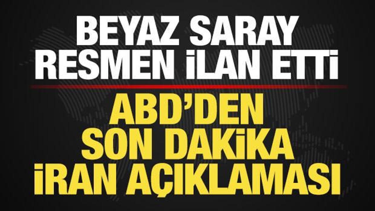 ABD'den son dakika İran a&ccedil;ıklaması! Beyaz Saray resmen ilan etti