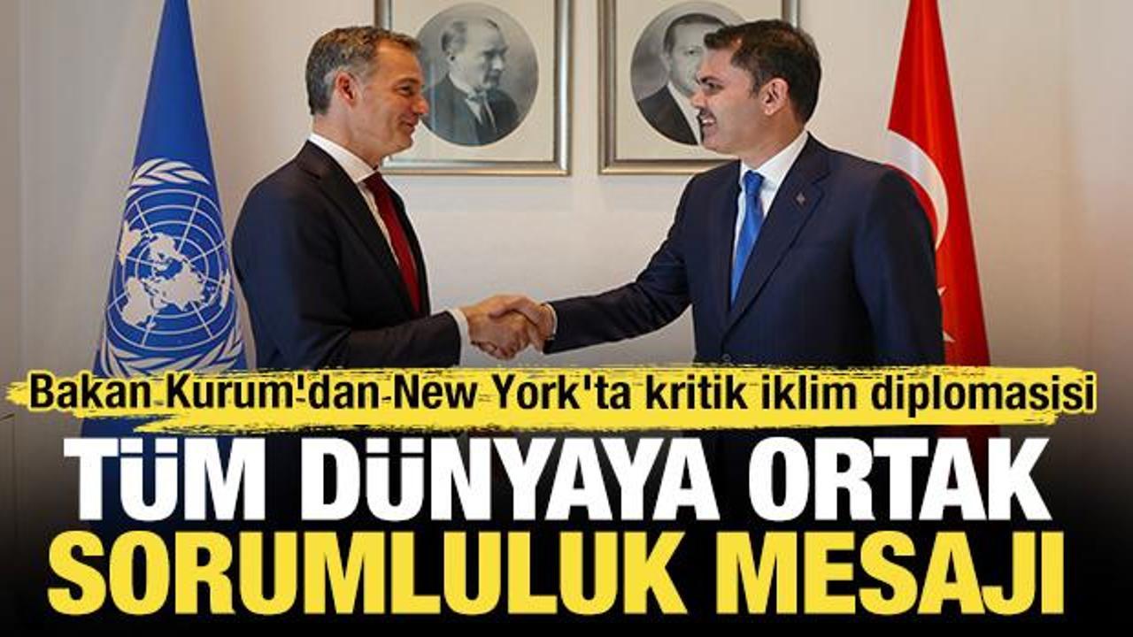 Bakan Kurum'dan New York'ta kritik iklim diplomasisi: T&uuml;m d&uuml;nyaya ortak sorumluluk mesajı