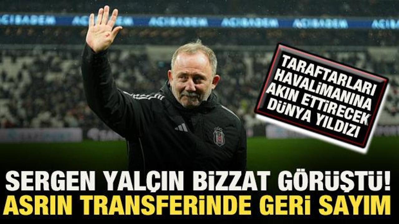 Beşiktaş asrın transferinde geri sayıma ge&ccedil;ti! Sergen Yal&ccedil;ın bizzat g&ouml;r&uuml;şt&uuml;