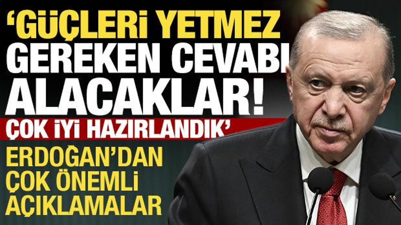Cumhurbaşkanı Erdoğan'dan provokasyonlara sert tepki: Gereken cevabı alacaklar