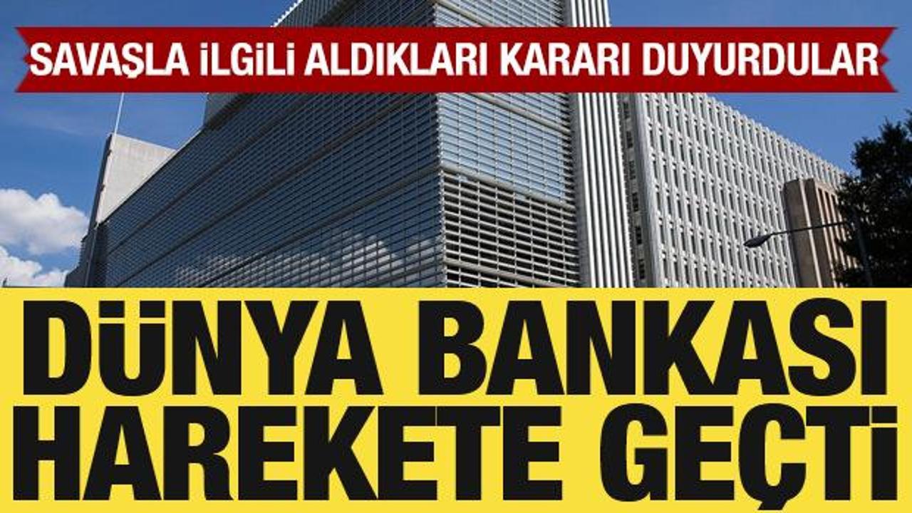 D&uuml;nya Bankası harekete ge&ccedil;ti: Savaşla ilgili aldığı kararı duyurdu