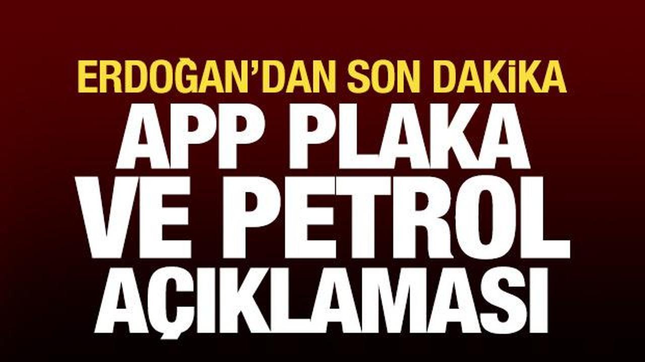Erdoğan'dan son dakika APP plaka ve petrol fiyatı a&ccedil;ıklaması
