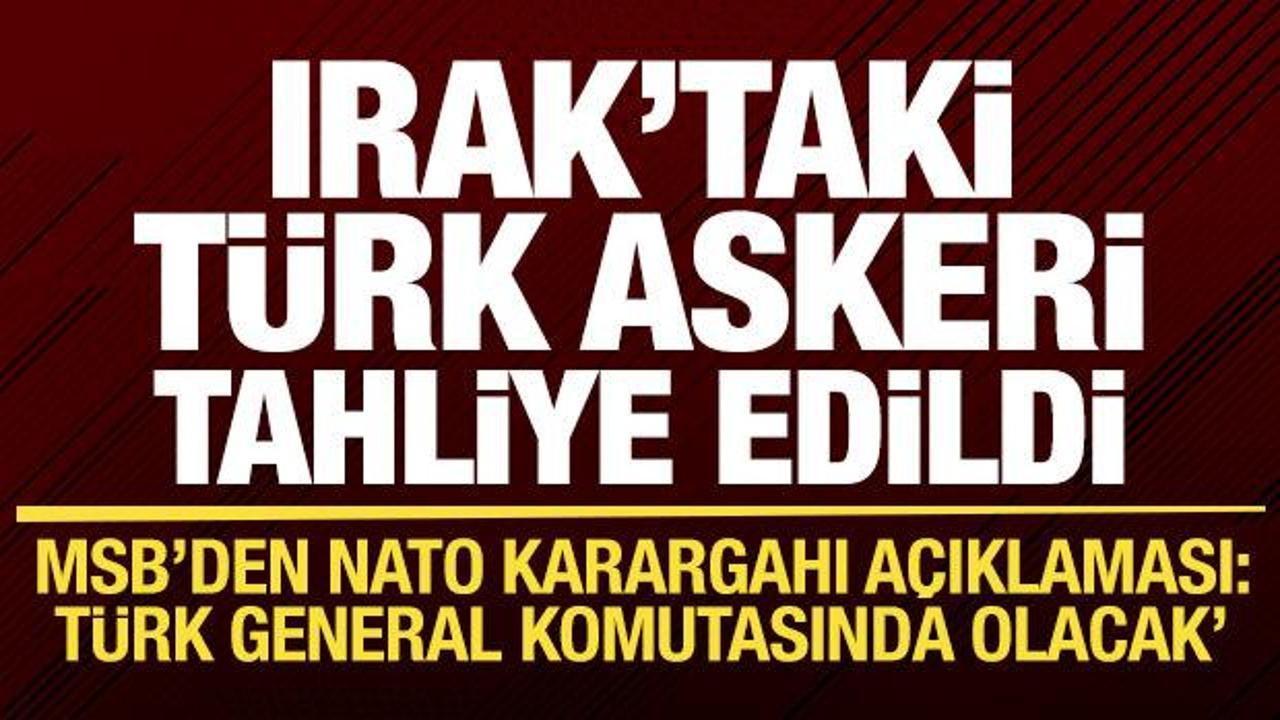 Irak'taki T&uuml;rk askeri tahliye edildi! MSB'den son dakika NATO karargahı a&ccedil;ıklaması