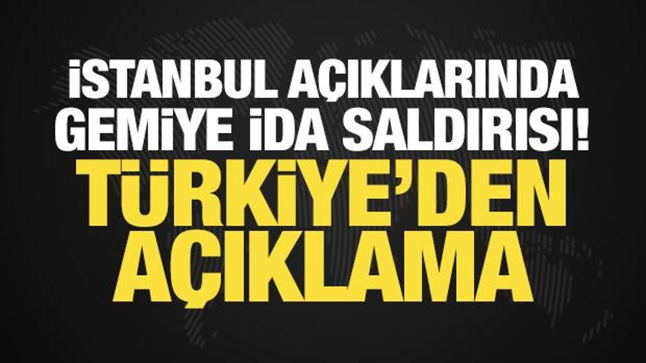 İstanbul a&ccedil;ıklarında gemiye İDA saldırısı! T&uuml;rkiye'den a&ccedil;ıklama