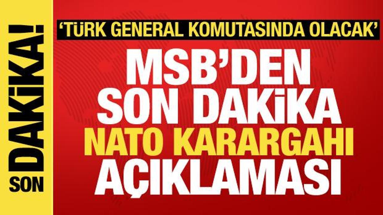 Milli Savunma Bakanlığından son dakika NATO karargahı açıklaması