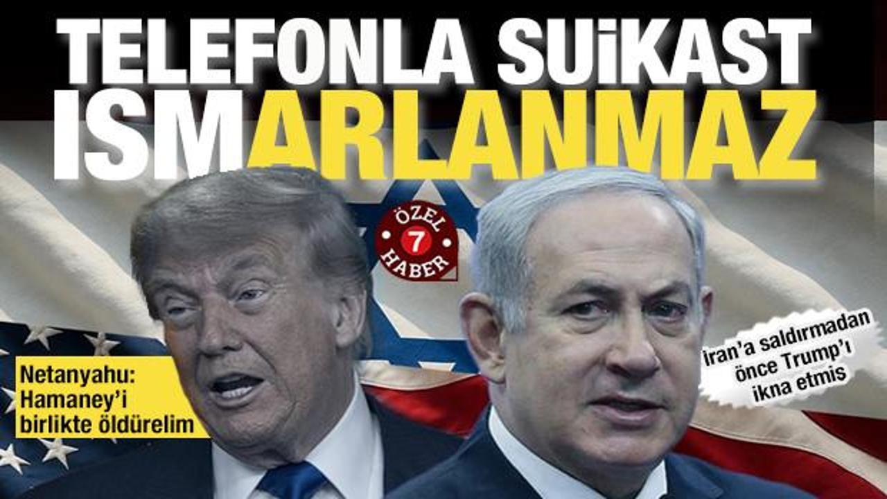 Netanyahu Trump&rsquo;a Hamaney&rsquo;i birlikte &ouml;ld&uuml;relim: B&ouml;yle bir fırsat bir kere ele ge&ccedil;er!