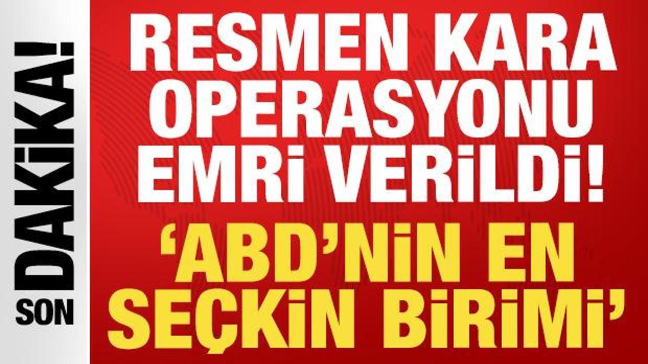 Resmen kara operasyonu emri verildi: ABD’nin en seçkin birimi olarak adlandırılıyor!