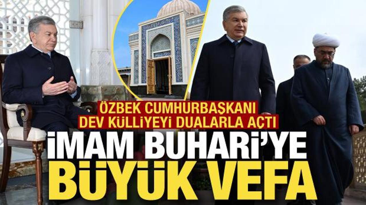 Semerkand'daki İmam Buhari K&uuml;lliyesi a&ccedil;ıldı! &Ouml;zbek Cumhurbaşkanı yerinde inceledi