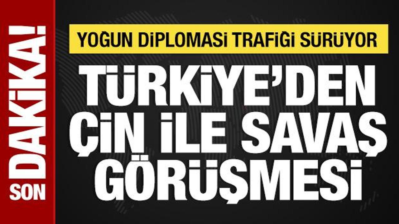 T&uuml;rkiye'den &Ccedil;in ile savaş g&ouml;r&uuml;şmesi: Yoğun diplomasi trafiği s&uuml;r&uuml;yor!