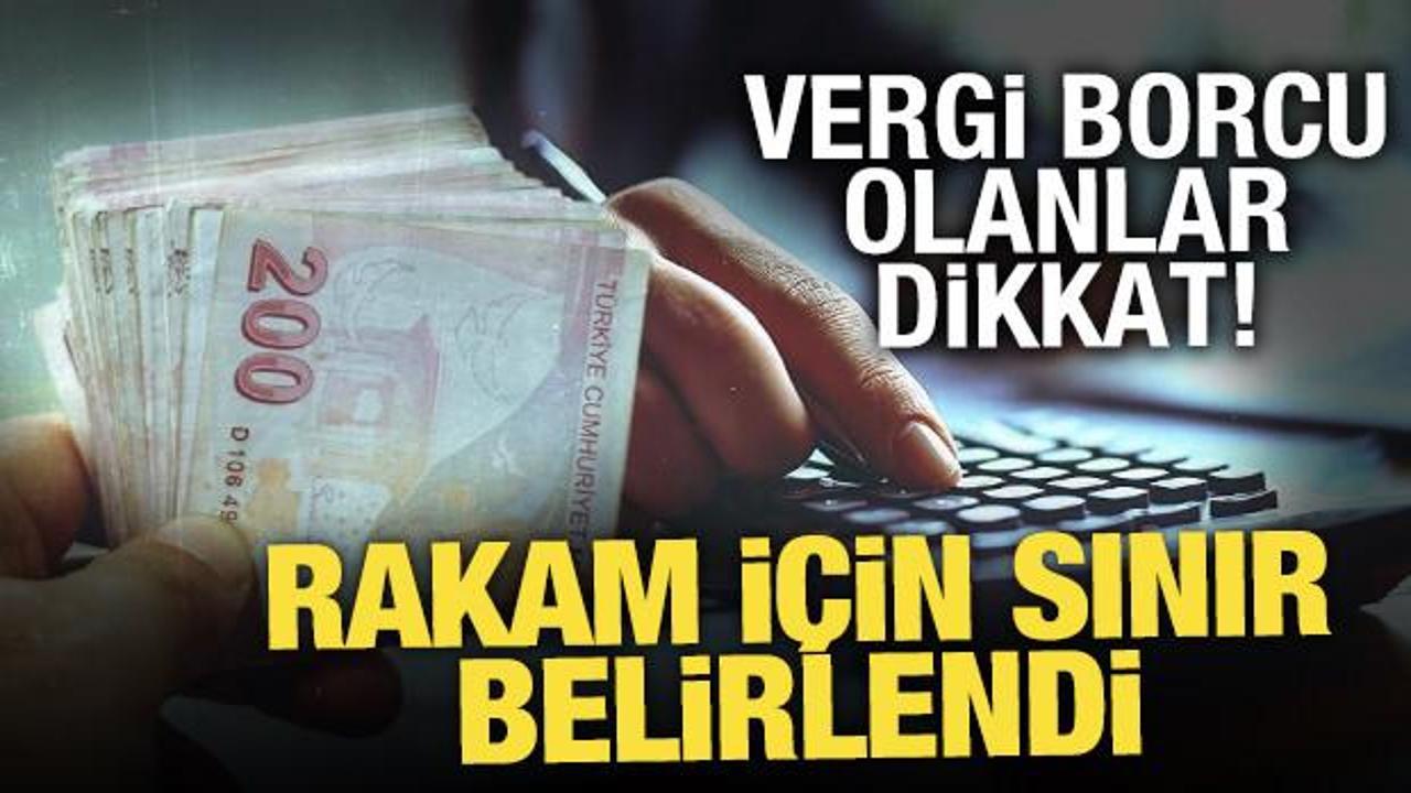 Vergi borcu olanlar dikkat!40 bin TL limiti geldi