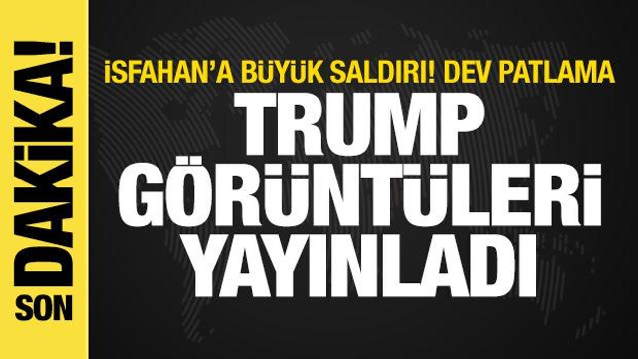 ABD’den İsfahan’a büyük saldırı! Trump dev patlamanın görüntülerini yayınladı