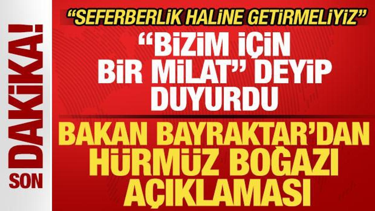 Bakan Bayraktar 'bizim i&ccedil;in bir milat' deyip duyurdu! Son dakika H&uuml;rm&uuml;z Boğazı a&ccedil;ıklaması