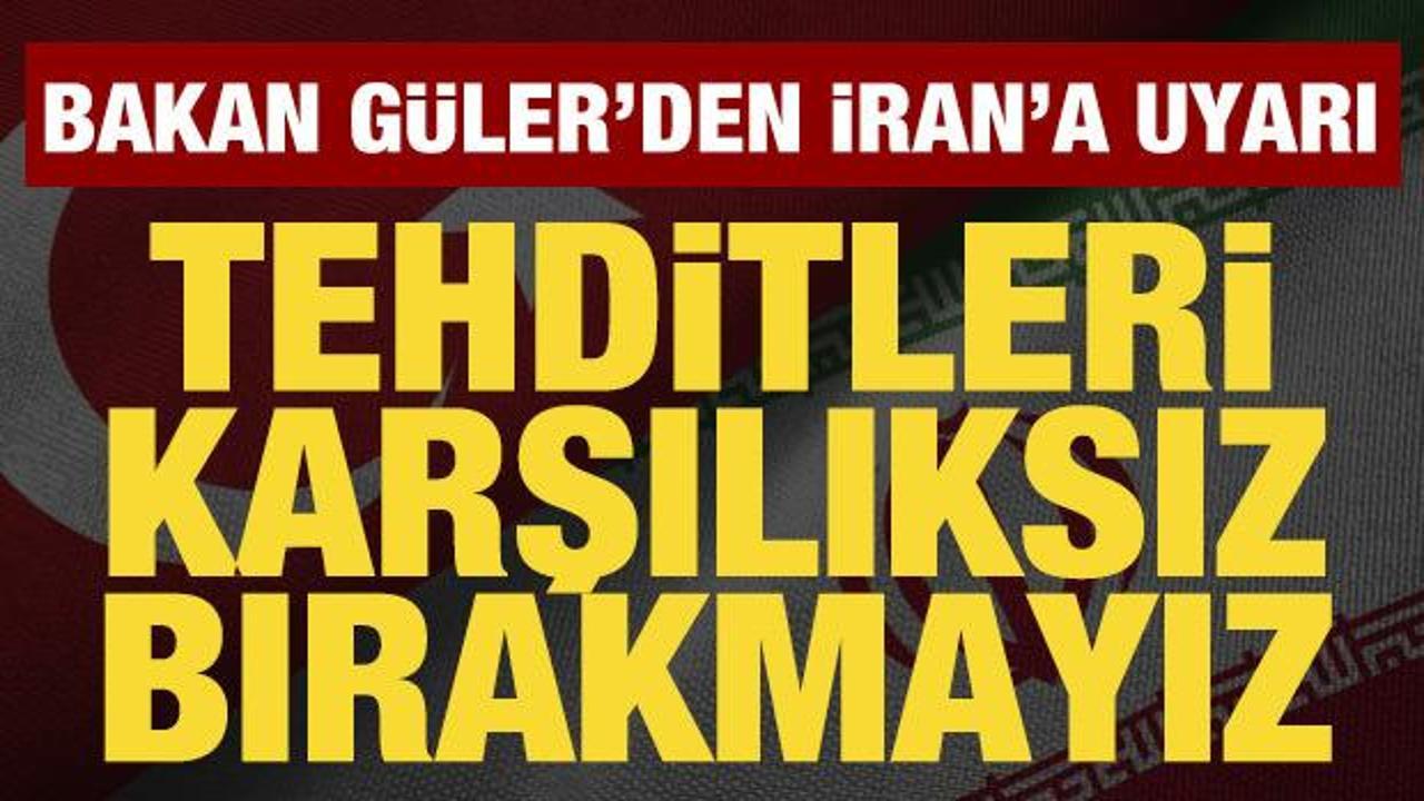 Bakan G&uuml;ler'den İran'a uyarı: Her t&uuml;rl&uuml; tehdide karşılık verme kapasitesine sahibiz