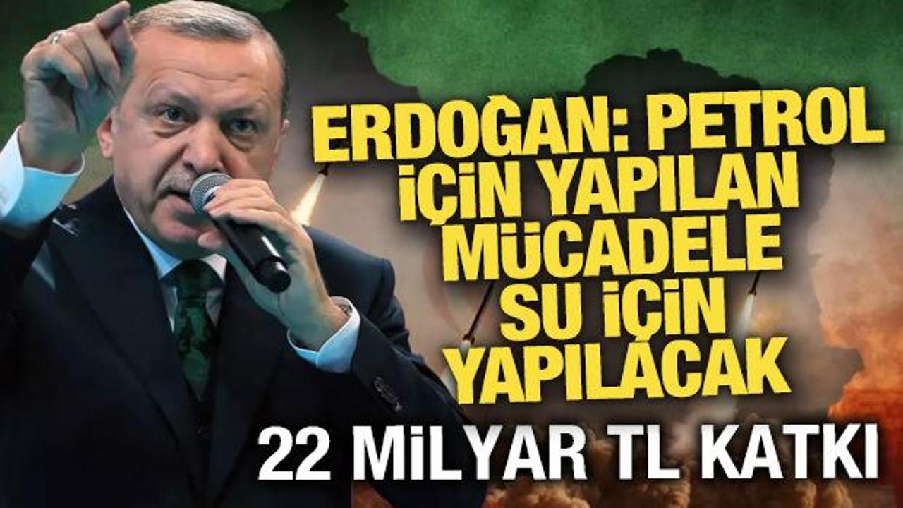 Başkan Erdoğan: Petrol i&ccedil;in yapılan m&uuml;cadele gelecekte su i&ccedil;in yapılacak