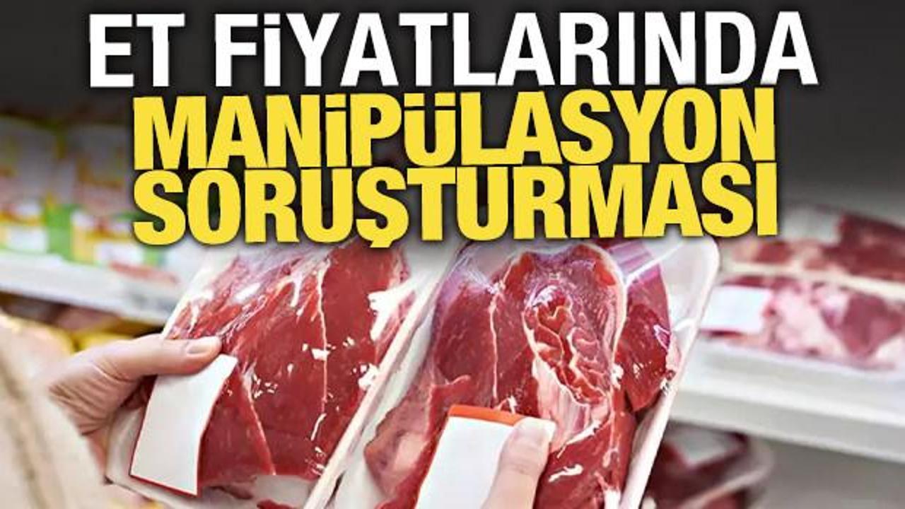 Et fiyatlarında manip&uuml;lasyon soruşturması: 30 g&ouml;zaltı