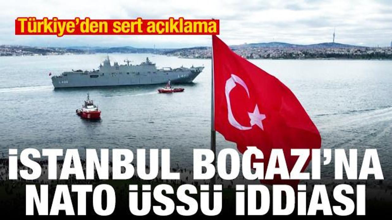 İstanbul Boğazı'na NATO &uuml;ss&uuml; kurulacak iddiası! T&uuml;rkiye'den sert a&ccedil;ıklama