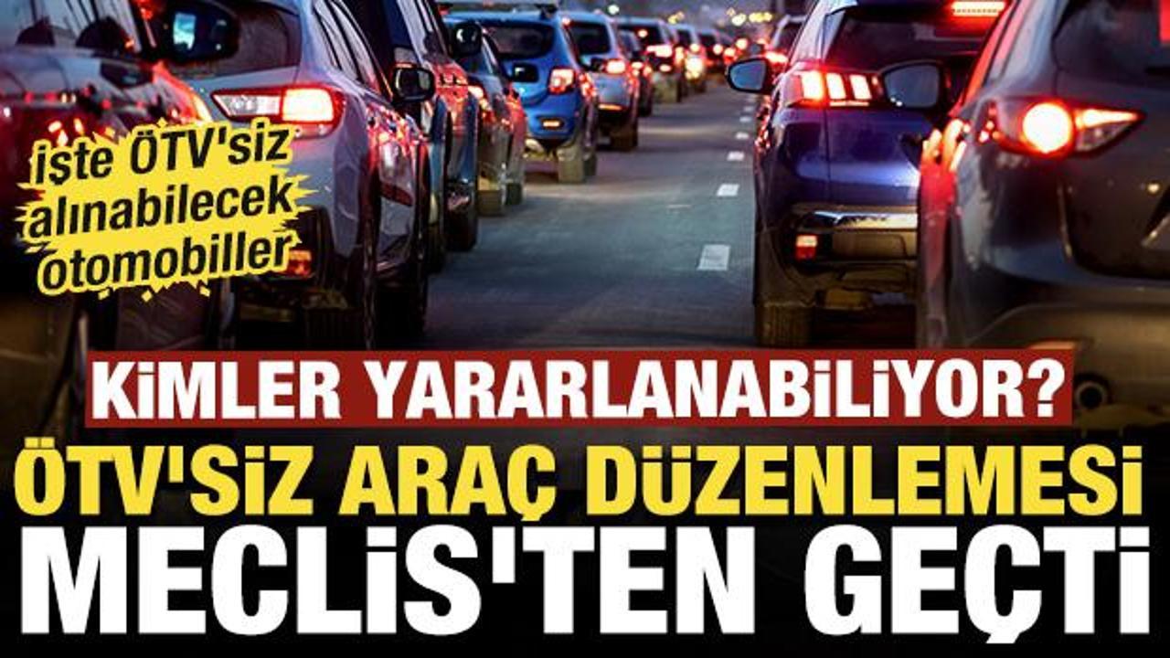 &Ouml;TV'siz ara&ccedil; d&uuml;zenlemesi Meclis'ten ge&ccedil;ti: İşte &Ouml;TV'siz alınacak otomobiller