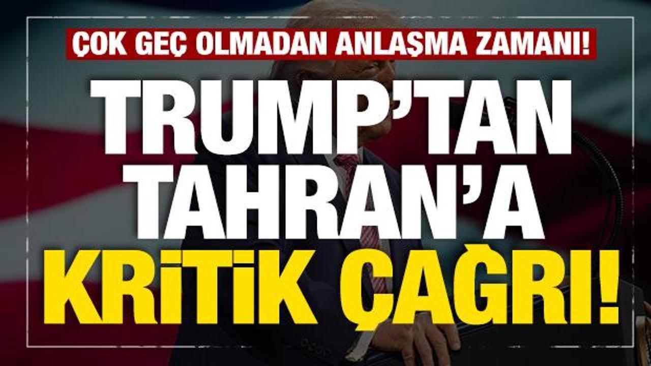 Trump'tan son dakika İran a&ccedil;ıklaması: &Ccedil;ok ge&ccedil; olmadan anlaşma yapma zamanı geldi! 