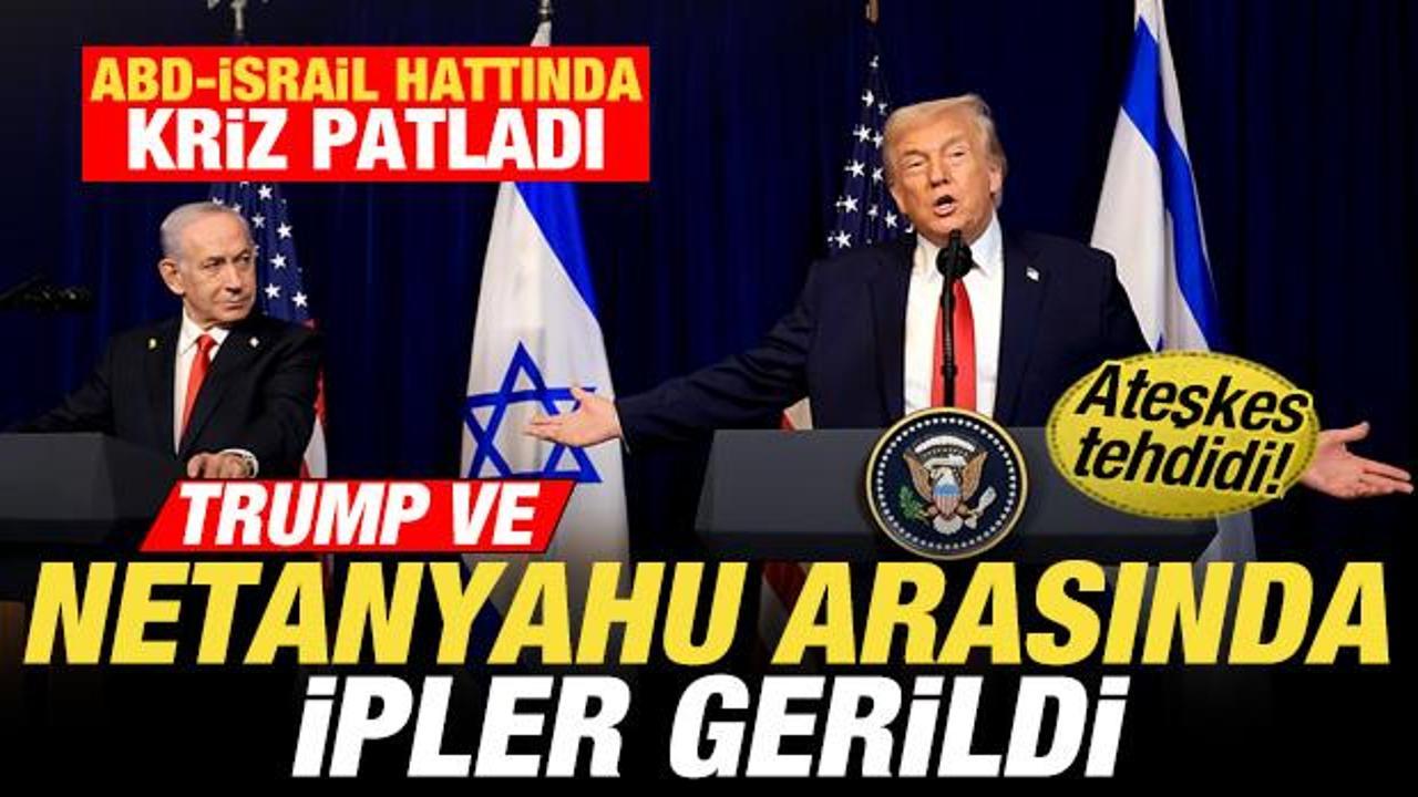 ABD-İsrail hattında kriz! Trump ve Netanyahu arasında ipler gerildi! Ateşkes tehdidi