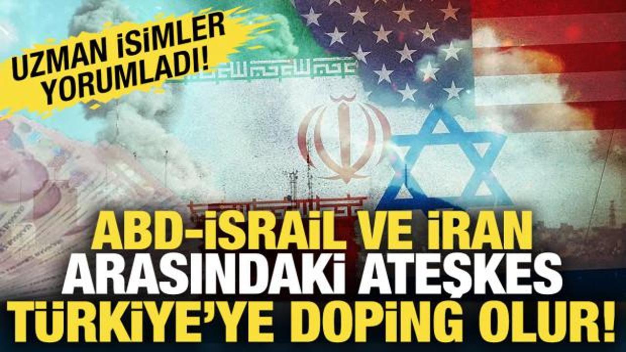 ABD-İsrail ve İran arasındaki kalıcı ateşkes, T&uuml;rkiye'ye doping olur!