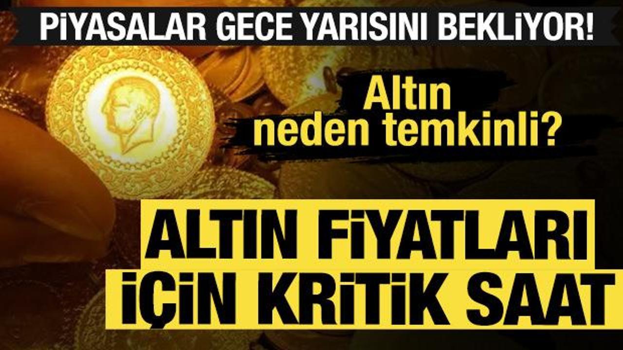 Altın fiyatları i&ccedil;in kritik saat: Piyasalar gece yarısını bekliyor! 