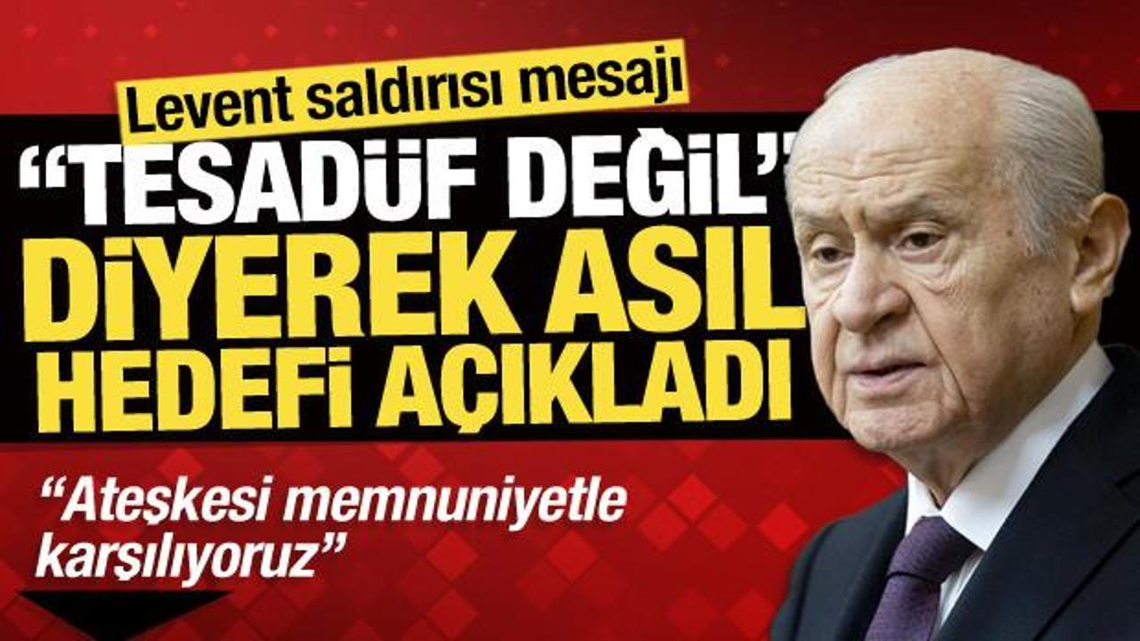Bah&ccedil;eli'den Levent saldırısı mesajı: 'Tesad&uuml;f değil' diyerek asıl hedefi a&ccedil;ıkladı