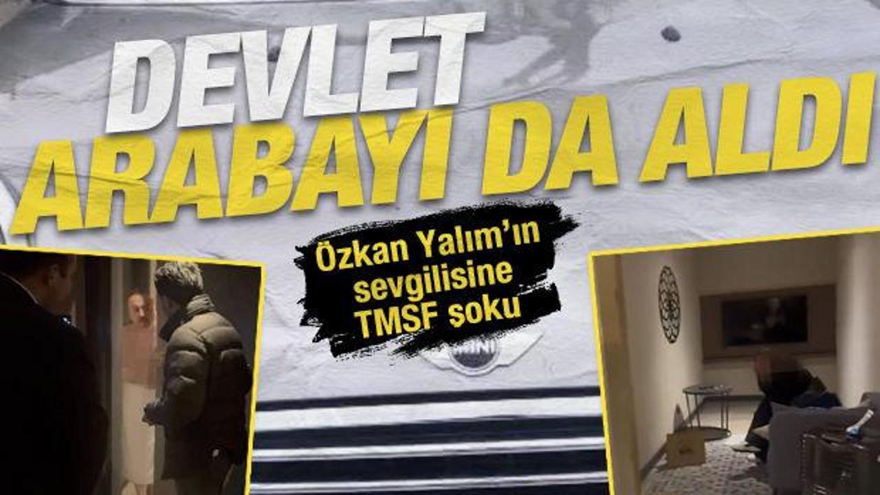 CHP&rsquo;li &Ouml;zkan Yalım&rsquo;ın sevgilisinin kullandığı otomobili TMSF aldı
