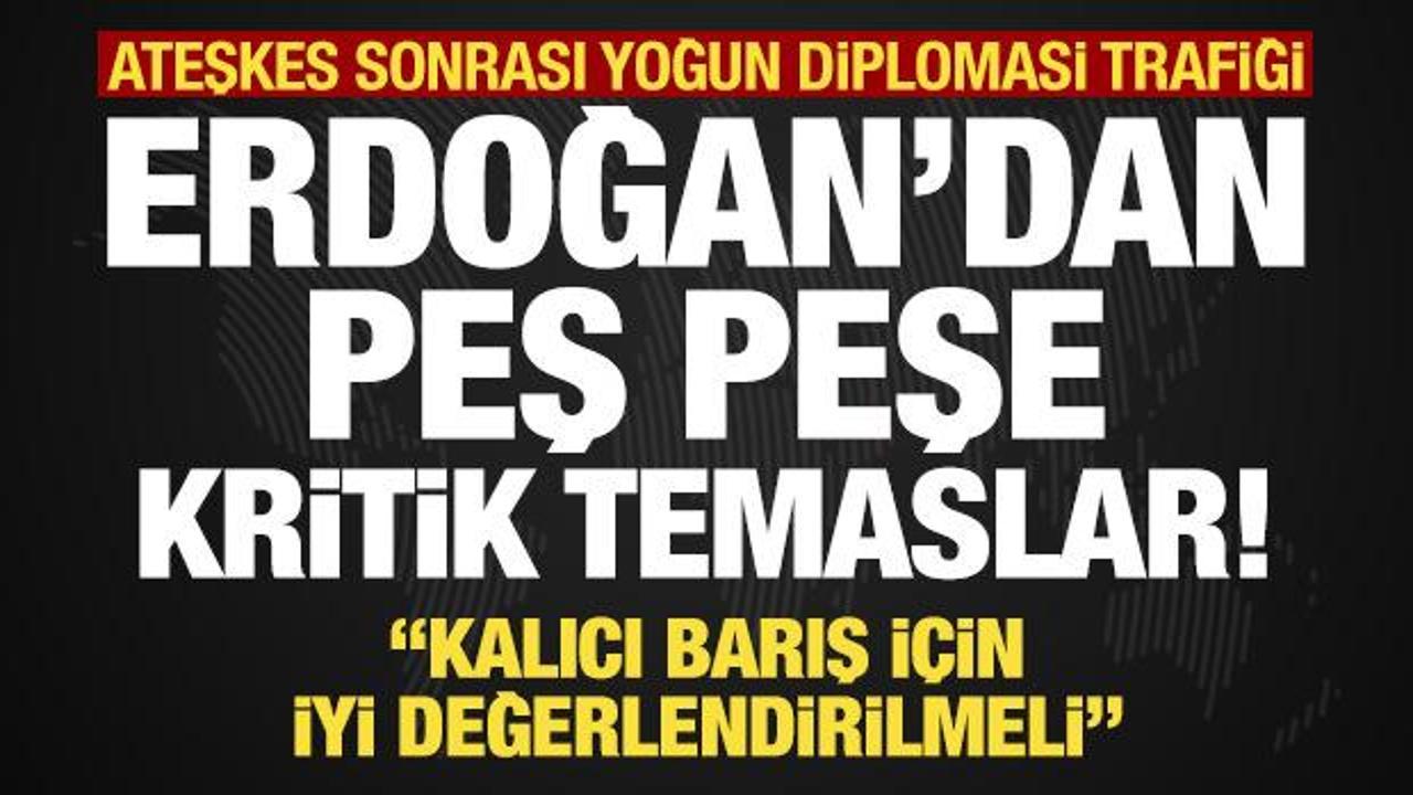 Erdoğan'dan ateşkes sonrası peş peşe g&ouml;r&uuml;şmeler!
