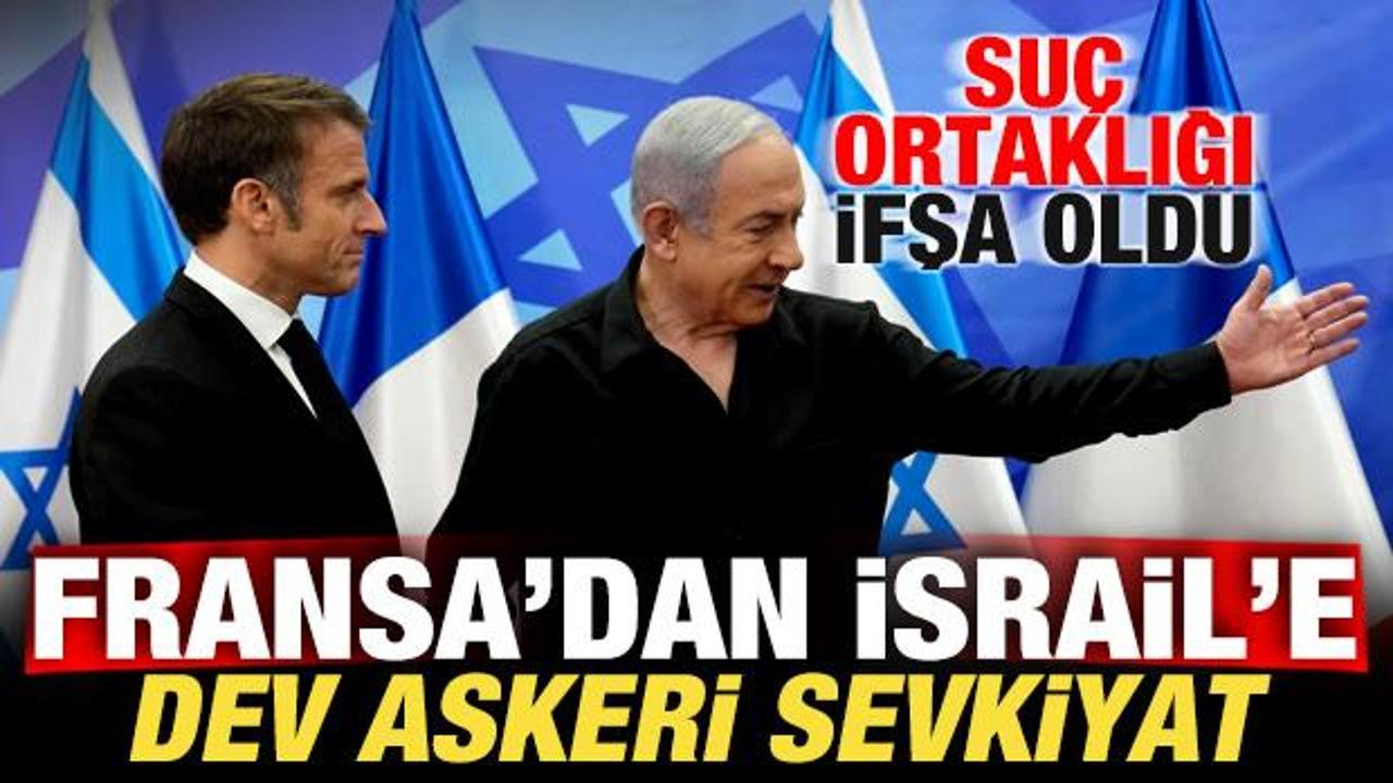 Fransa'dan İsrail'e dev askeri sevkiyat! Su&ccedil; ortaklığı ifşa oldu