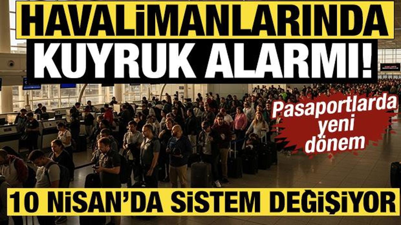 Havalimanlarında kuyruk alarmı! 10 Nisan&rsquo;da sistem tamamen değişiyor