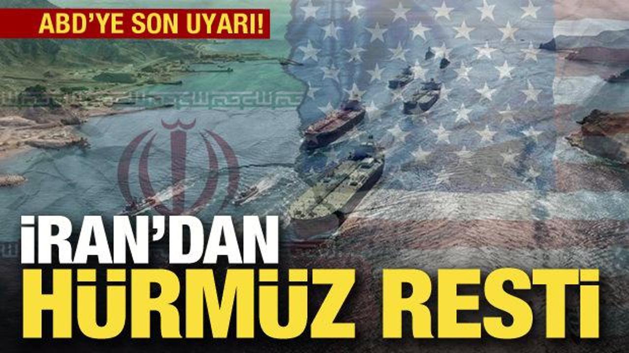 İran'dan H&uuml;rm&uuml;z resti! ABD'ye son uyarı
