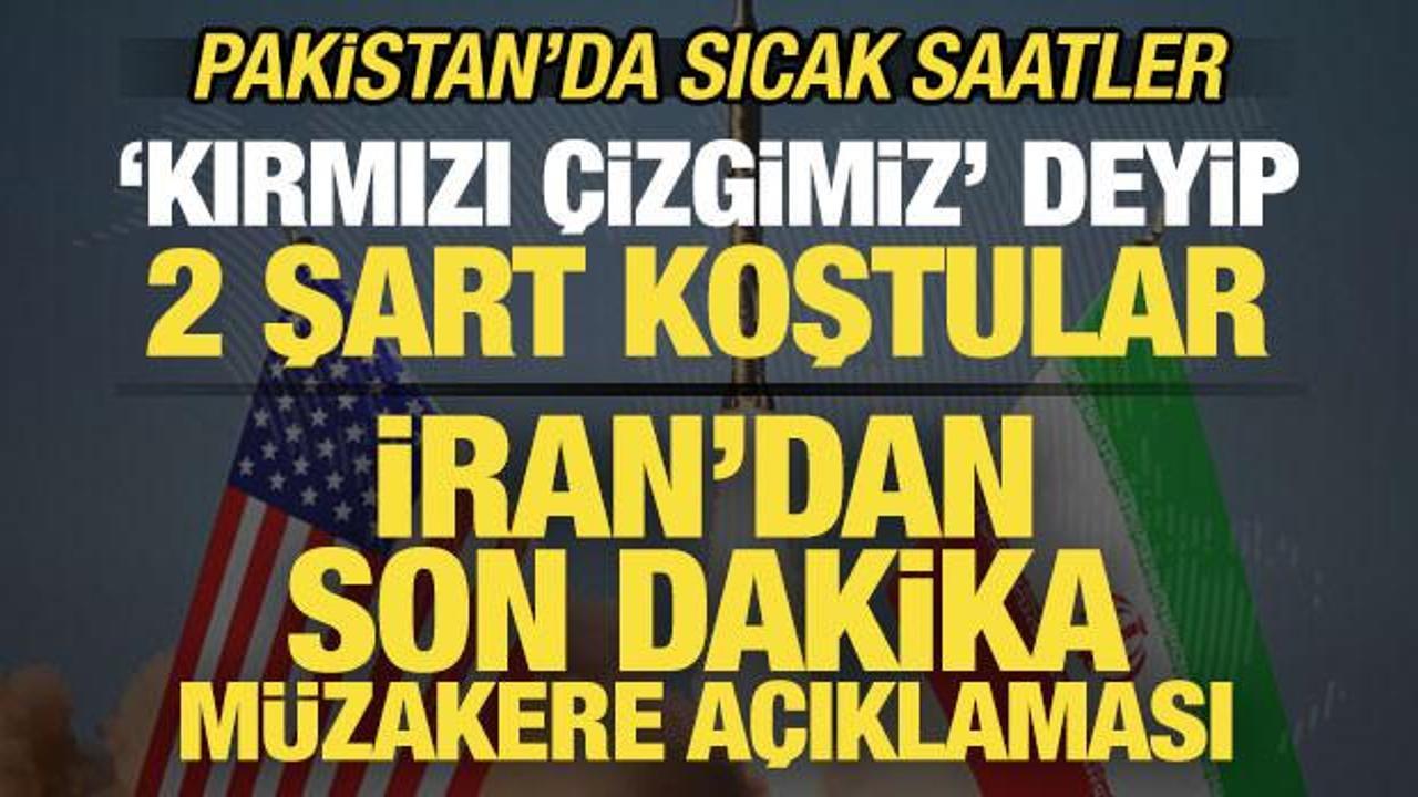 İran'dan son dakika a&ccedil;ıklaması! 'Kırmızı &ccedil;izgimiz' deyip 2 şartı resmen duyurdular