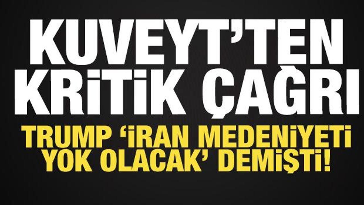 Kuveyt'ten son dakika &ccedil;ağrı: Trump "İran medeniyeti yok olacak" demişti!