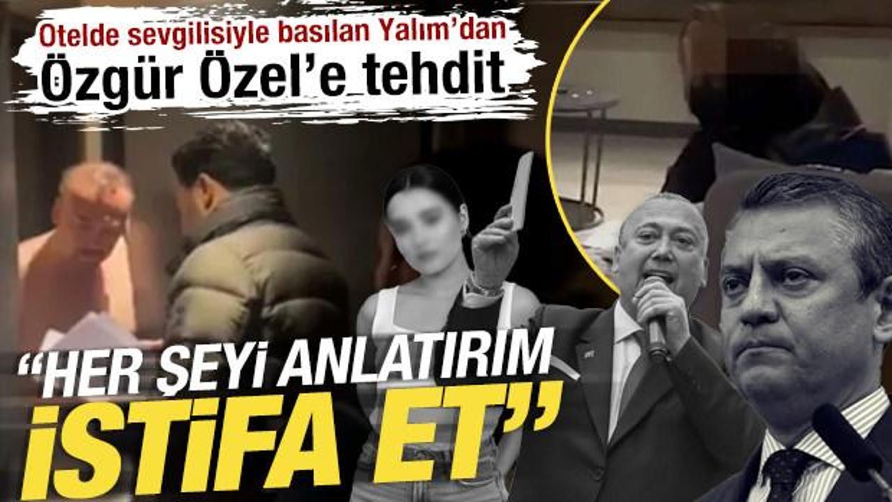 Otelde sevgilisiyle basılan Yalım&rsquo;dan &Ouml;zel&rsquo;e tehdit: &lsquo;Her şeyi anlatırım, istifa et&rsquo;
